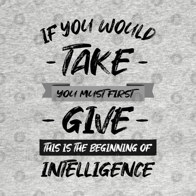 If you would take, you must first give, this is the beginning of intelligence | Lao Tzu quote by FlyingWhale369